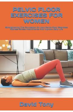 Coperta cărții 'Pelvic Floor Exercises for Women: Strengthening The Foundation On How Pelvic Floor Exercises Address Stress'