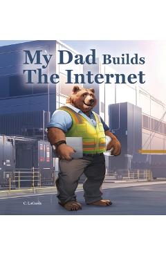 Coperta cărții 'My Dad Builds The Internet - C. Lagarde'