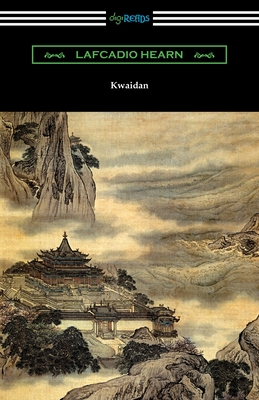 Kwaidan: Stories and Studies of Strange Things - Lafcadio Hearn
