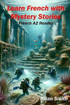 Learn French with Mystery Stories: French A2 Reader - Brian Smith