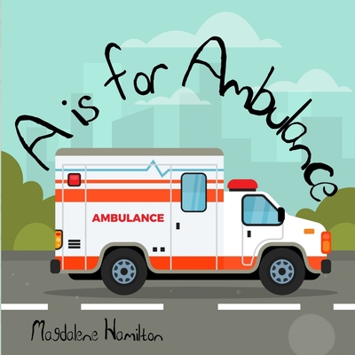 A is for Ambulance - Magdalene Hamilton
