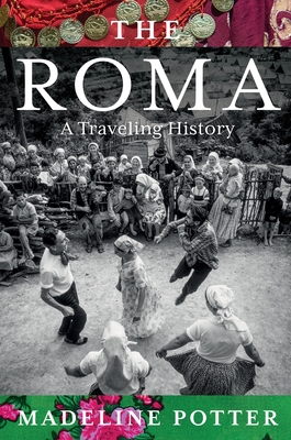 The Roma: A Traveling History - Madeline Potter