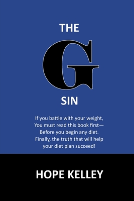 The G Sin: A Pre-Diet Book! Reading this book first will help your diet plan succeed. - Hope Kelley