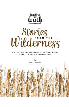 Coperta cărții 'Stories from the Wilderness: A Study of the Israelites' Journey from Egypt to the Promised Land (Feasting on Truth) -'