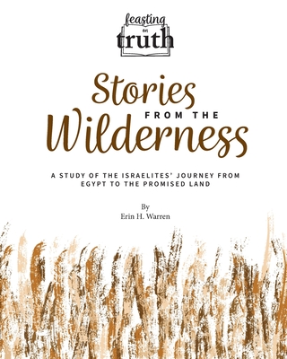 Coperta cărții 'Stories from the Wilderness: A Study of the Israelites' Journey from Egypt to the Promised Land (Feasting on Truth) -'