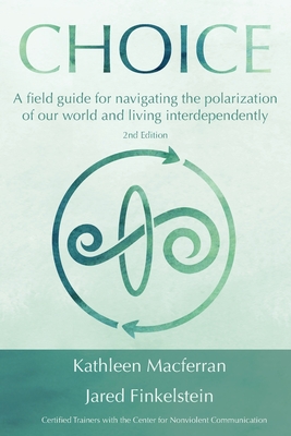 Choice: A field guide for navigating the polarization of our world and living interdependently - Kathleen Macferran