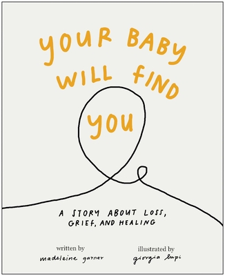 Your Baby Will Find You: A Story about Grief, Loss, and Healing - Madeleine Garner