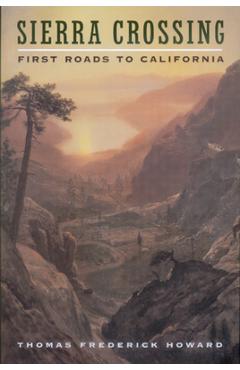 Coperta cărții 'Sierra Crossing: First Roads to California - Thomas Frederick Howard'