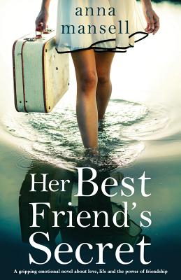Her Best Friend's Secret: A gripping emotional novel about love, life and the power of friendship - Anna Mansell