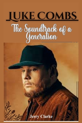 Luke Combs: The Soundtrack of a Generation - Jerry Clarke