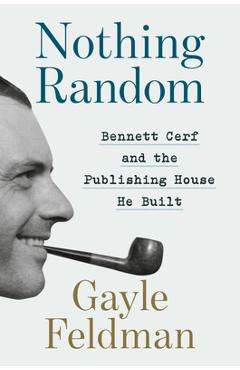Poza produsului Nothing Random: Bennett Cerf and the Publishing House He Built - Gayle Feldman