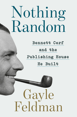 Nothing Random: Bennett Cerf and the Publishing House He Built - Gayle Feldman