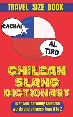 Chilean Slang Dictionary: The Ultimate Chilean Spanish Dictionary Slang, Idioms, and Everyday Talk. - Slang World