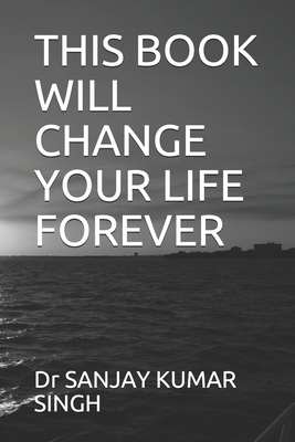 This Book Will Change Your Life Forever - Sanjay Kumar Singh