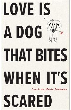 Poza produsului Love Is a Dog That Bites When It's Scared - Courtney Marie Andrews