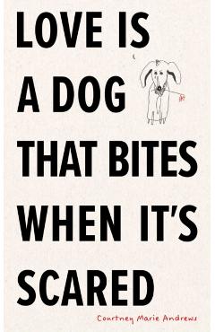 Love Is a Dog That Bites When It's Scared - Courtney Marie Andrews