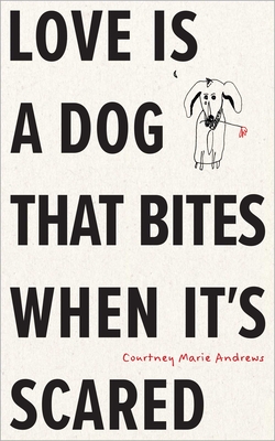 Love Is a Dog That Bites When It's Scared - Courtney Marie Andrews