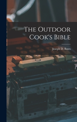 The Outdoor Cook's Bible - Joseph D. 1903- Bates
