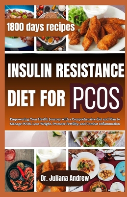 Coperta cărții 'Insulin Resistance Diet For PCOS: Empowering Your Health Journey with a Comprehensive diet and Plan to Manage PCOS,'