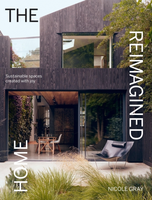 The Reimagined Home: Sustainable Spaces Created with Joy - Nicole Gray