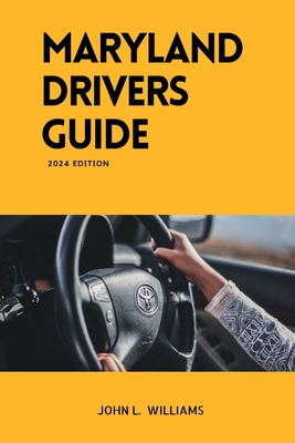Coperta cărții 'Maryland Drivers Guide: A study manual on Getting your Drivers License 2024-2025 - John L. Williams'