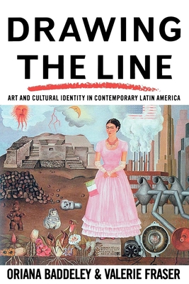 Drawing the Line: Art and Cultural Identity in Contemporary Latin America - Oriana Baddeley