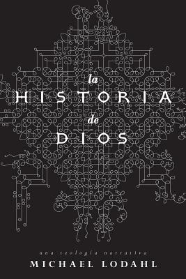 Coperta cărții 'La Historia de Dios: Una Teologia Narrativa - Michael Lodahl'