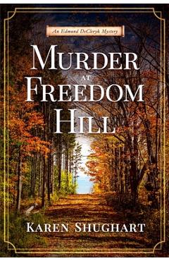 Coperta cărții 'Murder at Freedom Hill: An Edmund DeCleryk Mystery - Karen Shughart'