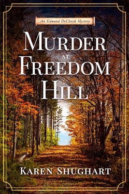 Murder at Freedom Hill: An Edmund DeCleryk Mystery - Karen Shughart