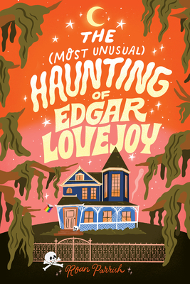 The Most Unusual Haunting of Edgar Lovejoy - Roan Parrish