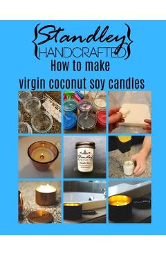 Coperta cărții 'How to make virgin coconut soy candles: A quick guide to start your candle making journey - Jeff Standley'