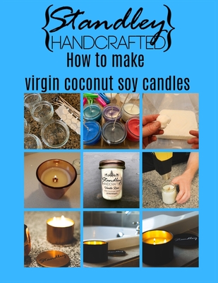 How to make virgin coconut soy candles: A quick guide to start your candle making journey - Jeff Standley