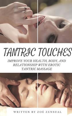 Tantric Touches: Improve Your Health, Body, and Relationship with Erotic Tantric Massage - Zoe Zensual