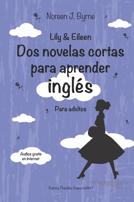 Lily & Eileen. Dos novelas cortas para aprender inglés: Lily & Eileen - Paloma Planelles Baeza