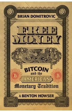 Coperta cărții 'Free Money: Bitcoin and the American Monetary Tradition - Brian Domitrovic'