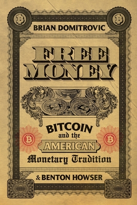 Coperta cărții 'Free Money: Bitcoin and the American Monetary Tradition - Brian Domitrovic'