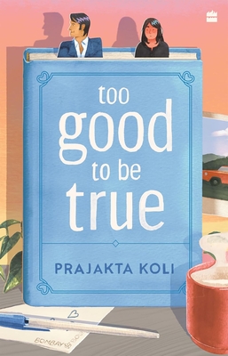 Too Good to Be True: A smart, funny will-they-won't-they romance - Prajakta Koli