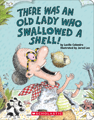 There Was an Old Lady Who Swallowed a Shell! - Lucille Colandro
