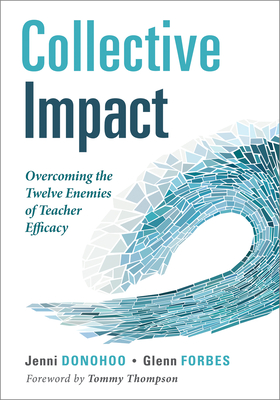 Collective Impact: Overcoming the Twelve Enemies of Teacher Efficacy (Discover the Enemies of Efficacy.) - Jenni Donohoo