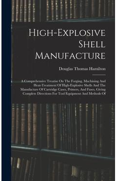 Coperta cărții 'High-explosive Shell Manufacture: A Comprehensive Treatise On The Forging, Machining And Heat-treatment Of'