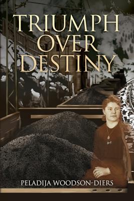 Triumph Over Destiny - Peladija Woodson-diers