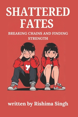 Shattered Fates: Breaking chains and finding strength - Rishima Singh