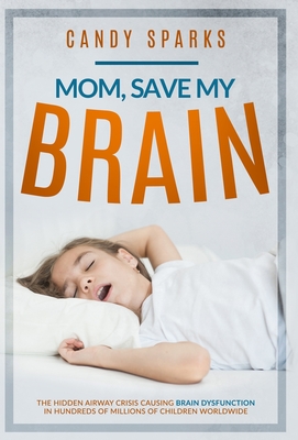Mom, Save My Brain: The Hidden Airway Crisis Causing Brain Dysfunction in Hundreds of Millions of Children Worldwide - Candy Sparks