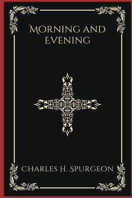 Morning and Evening - Charles Haddon Spurgeon