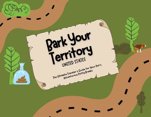 Bark Your Territory: The Ultimate Traveler's Guide for Your Pet's Adventurous Potty Breaks - Kenzie L. Sandone