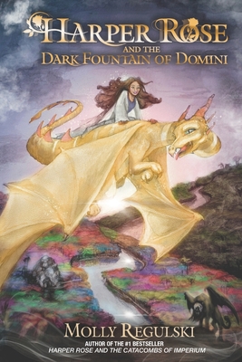 Harper Rose and the Dark Fountain of Domini - Molly Regulski
