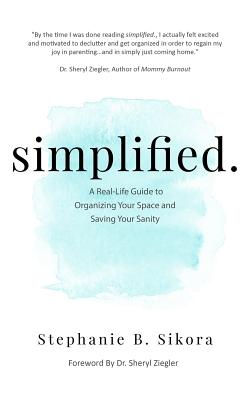 simplified.: A Real-Life Guide to Organizing Your Space and Saving Your Sanity - Sheryl Gonzalez-ziegler