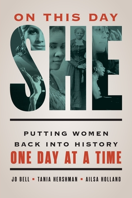 On This Day She: Putting Women Back into History One Day at a Time - Jo Bell