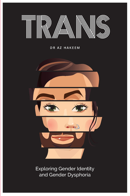 Trans: Exploring Gender Identity and Gender Dysphoria - Az Hakeem