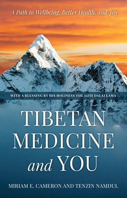 Tibetan Medicine and You: A Path to Wellbeing, Better Health, and Joy - Miriam E. Cameron